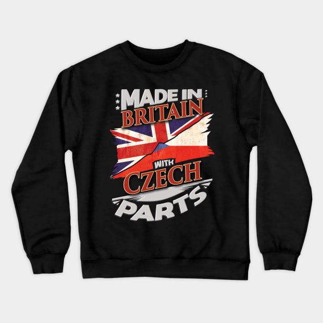 Made In Britain With Czech Parts - Gift for Czech From Czech Republic Crewneck Sweatshirt by Country Flags